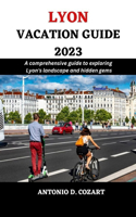 Lyon Vacation Guide 2023