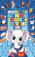 My First Giant Toddler Coloring Book Ages 1-3.: The Big Coloring Book for Toddlers,120 Pictures for Daily Things, Animals, Birds, Insects, Bugs, Vehicles to Color & Learn for Toddlers Ages 1, 2, 3