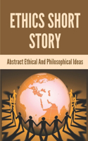 Ethics Short Story: Abstract Ethical And Philosophical Ideas: The Mystery Of Ethics