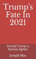 Trump's Fate In 2021