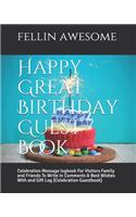 Happy Great Birthday Guest Book: Celebration Message logbook For Visitors Family and Friends To Write In Comments & Best Wishes With and Gift Log (Celebration Guestbook)