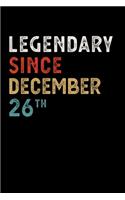 Legendary Since December 26 Th Notebook Birthday Gift