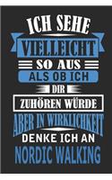 Ich sehe vielleicht so aus als ob ich dir zuhören würde aber in Wirklichkeit denke ich an nordic Walking