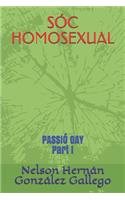 Sóc Homosexual: PASSIÓ GAY Part I