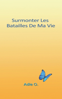 Surmonter Les Batailles De Ma vie