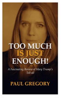 Too Much Is Just Enough!: A Fascinating Review of Mary Trump's Tell-all.