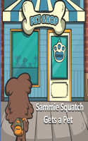 Sammie Squatch Gets a Pet