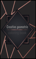 creative geometric coloring book: Gorgeous, stress relieving(anti stress) and relaxation,49 drawings, fun and easy