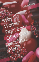 Why Do Women Fight Each Other Over Unfaithful Men?