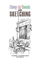 Keep in Touch with Sketching: "Flowers" Coloring Book for Adults, Large 8.5"x11", Ability to Relax, Brain Experiences Relief, Lower Stress Level, Negative Thoughts Expelled, Achi