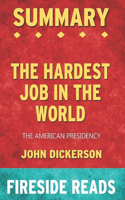 Summary of The Hardest Job in the World: The American Presidency: by Fireside Reads