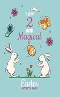 I Am 2 and Magical Easter Activity Book: Coloring, Mazes, Dot Marker, Puzzles and More! (Activities for 2 year old)