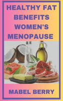 Healthy Fat Benefits Women Menopause