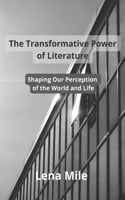 Transformative Power of Literature: Shaping Our Perception of the World and Life