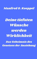 Deine tiefsten Wünsche werden Wirklichkeit