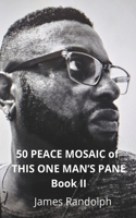 50 Peace Mosaic of This One Man's Pane Book II
