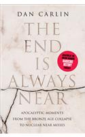 The End Is Always Near: Apocalyptic Moments, from the Bronze Age Collapse to Nuclear Near Misses