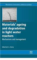 Materials Ageing and Degradation in Light Water Reactors: Mechanisms and Management: (Paperback)