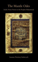 Mantle Odes: Arabic Praise Poems to the Prophet Muhammad