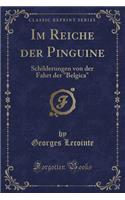 Im Reiche Der Pinguine: Schilderungen Von Der Fahrt Der "belgica" (Classic Reprint)