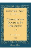 Catalogue Des Ouvrages Et Documents, Vol. 2: M-Z (Classic Reprint): M-Z (Classic Reprint)