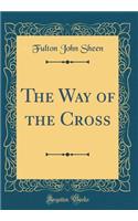 The Way of the Cross (Classic Reprint)