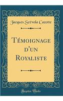 Témoignage d'Un Royaliste (Classic Reprint)