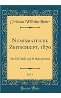 Numismatische Zeitschrift, 1870, Vol. 2: Mit XII Tafeln und 31 Holzschnitten (Classic Reprint)