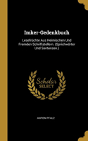 Imker-Gedenkbuch: Lesefrüchte Aus Heimischen Und Fremden Schriftstellern. (Sprichwörter Und Sentenzen.)