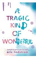 A Tragic Kind of Wonderful