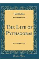 The Life of Pythagoras (Classic Reprint)