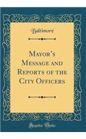 Mayors Message and Reports of the City Officers (Classic Reprint)