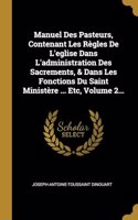 Manuel Des Pasteurs, Contenant Les Règles De L'eglise Dans L'administration Des Sacrements, & Dans Les Fonctions Du Saint Ministère ... Etc, Volume 2...