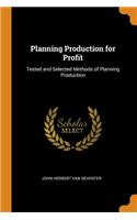 Planning Production for Profit: Tested and Selected Methods of Planning Production