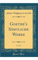 Goethe's Sämtliche Werke, Vol. 29 (Classic Reprint)