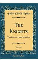 The Knights, Vol. 2 of 3: Tales Illustrative of the Marvellous (Classic Reprint)