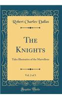 The Knights, Vol. 2 of 3: Tales Illustrative of the Marvellous (Classic Reprint)