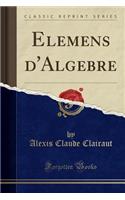 Elemens d'Algebre (Classic Reprint)