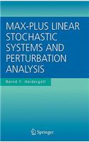 Max-Plus Linear Stochastic Systems and Perturbation Analysis: (15 The International Series on Discrete Event Dynamic Systems)