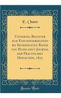 Universal-Register Zum Einundvierzigsten Bis Sechszigsten Bande Von Hufeland's Journal Der Practischen Heilkunde, 1827 (Classic Reprint)