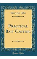 Practical Bait Casting (Classic Reprint)