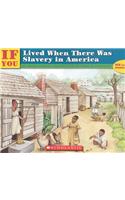If You Lived When There Was Slavery in America
