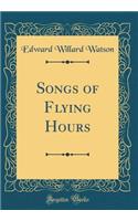Songs of Flying Hours (Classic Reprint)