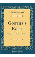 Goethes Faust: A Fragment of Socialist Criticism (Classic Reprint)