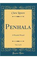 Penhala, Vol. 3 of 3: A Wayside Wizard (Classic Reprint)