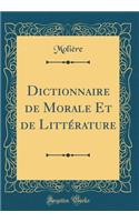 Dictionnaire de Morale Et de Littï¿½rature (Classic Reprint)