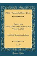 Organ Der Militï¿½r-Wissenschaftlichen Vereine, 1899, Vol. 59: Mit Zwï¿½lf Graphischen Beilagen (Classic Reprint)
