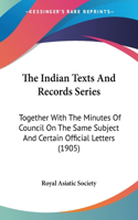 The Indian Texts And Records Series: Together With The Minutes Of Council On The Same Subject And Certain Official Letters (1905)(English)