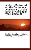 Address Delivered on the Centennial Anniversary of the Birth of Alexander Von Humboldt