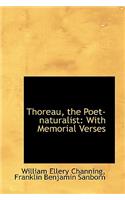 Thoreau, the Poet-Naturalist: With Memorial Verses